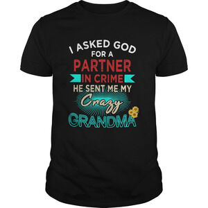 I Asked God For A Partner In Crime He Sent Me My Crazy Grandma Shirt